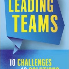 Leading Teams – 10 Challenges: 10 Solutions